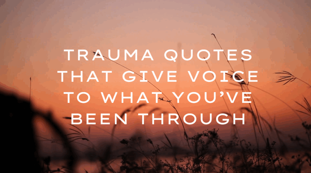 trauma quotes that give voice to what you’ve been through