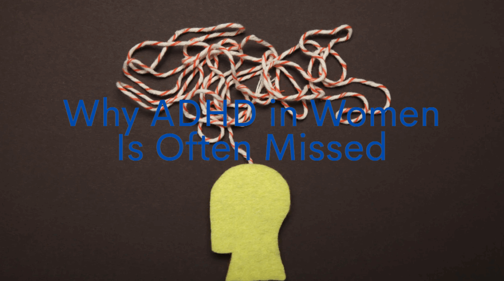 why ADHD in women is often missed
