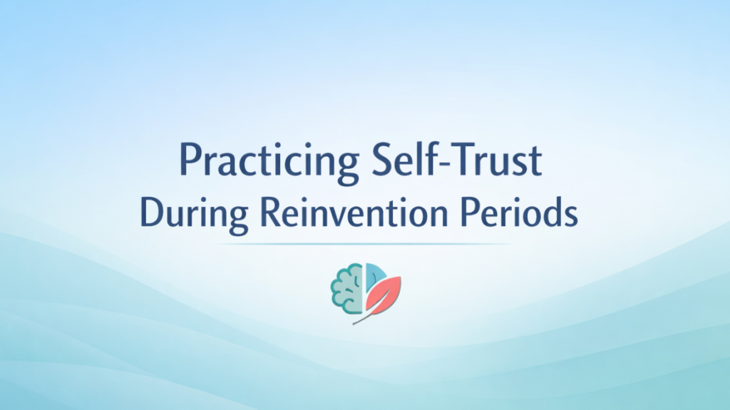 practicing self-trust during reinvention periods